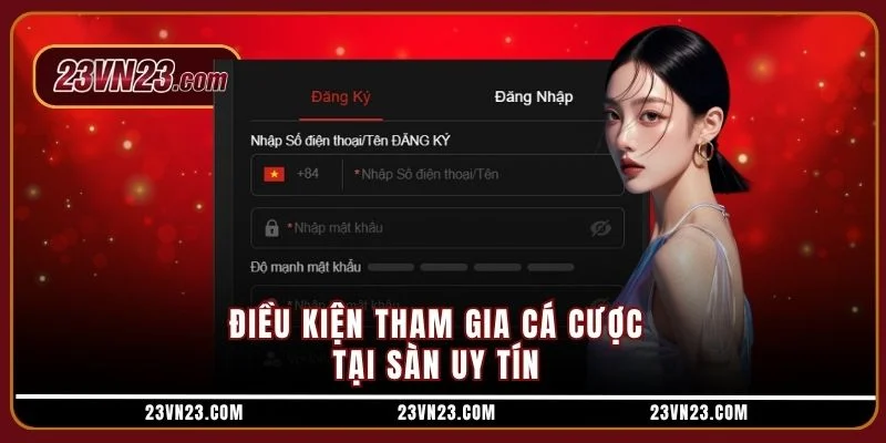 Điều kiện tham gia cá cược tại sàn uy tín