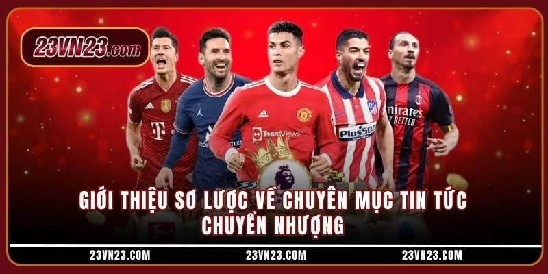 Giới thiệu sơ lược về chuyên mục tin tức chuyển nhượng