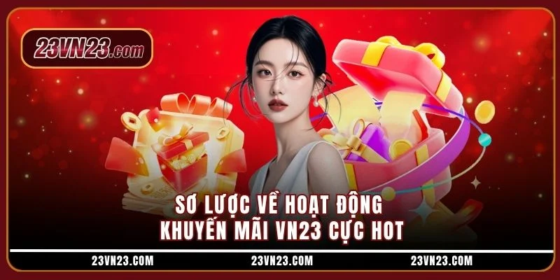 Sơ lược về hoạt động khuyến mãi VN23 cực hot