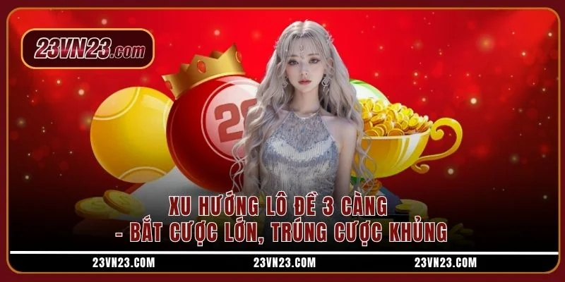 Xu hướng lô đề 3 càng